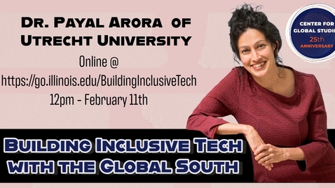 Thumbnail for Spring 2025 - Dr. Payal Arora, &quot;Building Inclusive Tech with the Global South&quot;, Global Studies Series