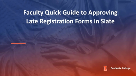 Thumbnail for Faculty Quick Guide to Approving Late Registration Forms in Slate