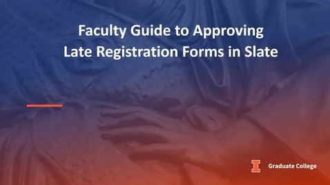Thumbnail for Faculty Guide to Approving Late Registration Forms in Slate