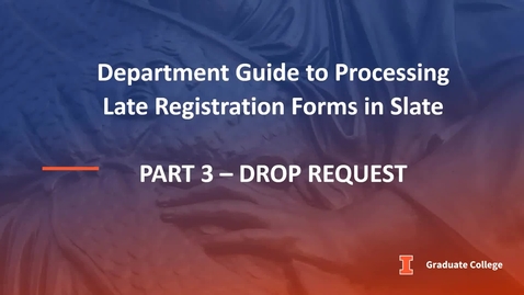 Thumbnail for Processing Late Registration Forms in Slate - Part 3: Drop Requests